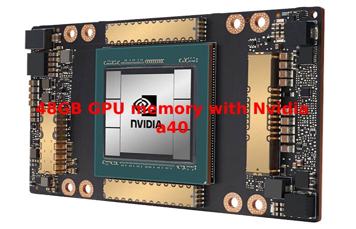 48GB GPU memory with Nvidia a40
