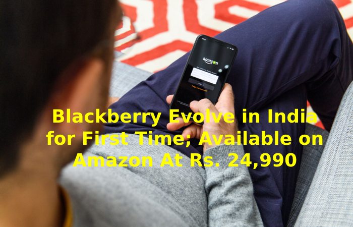 Blackberry Evolve in India for First Time; Available on Amazon At Rs. 24,990
