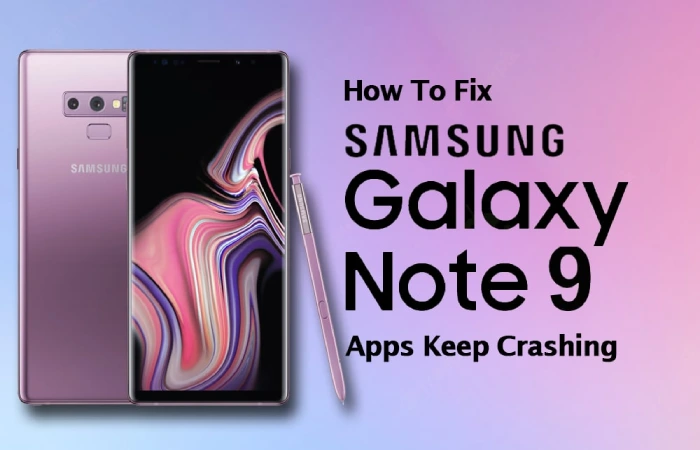 Fix Samsung Galaxy Note 9 Apps Crashing