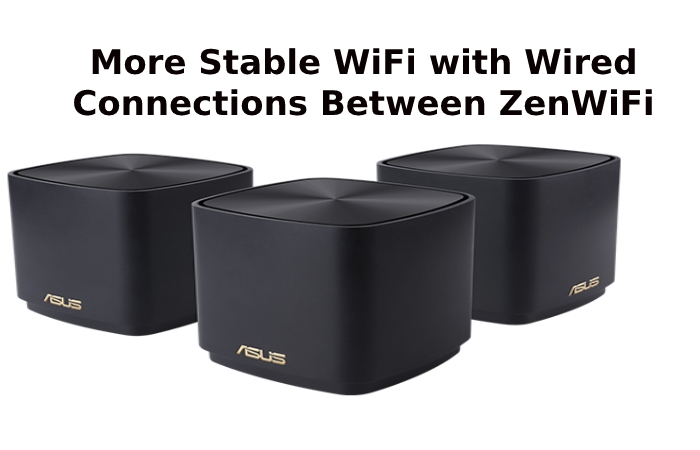 More Stable WiFi with Wired Connections Between ZenWiFi Hubs