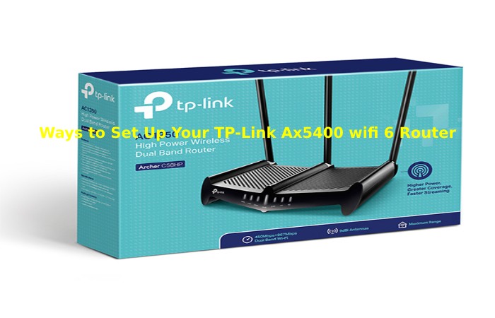 Ways to Set Up Your TP-Link Ax5400 wifi 6 Router