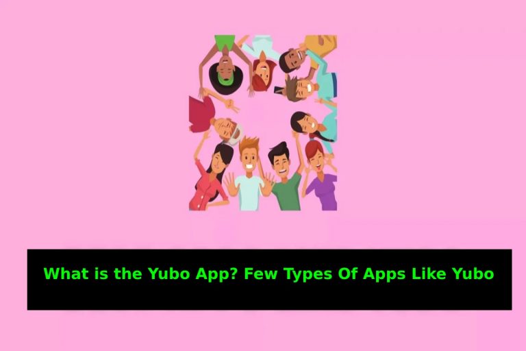 What is the Yubo App_ Few Types Of Apps Like Yubo
