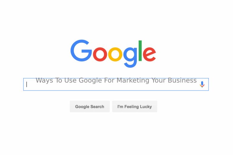 Ways To Use Google For Marketing Your Business Online
